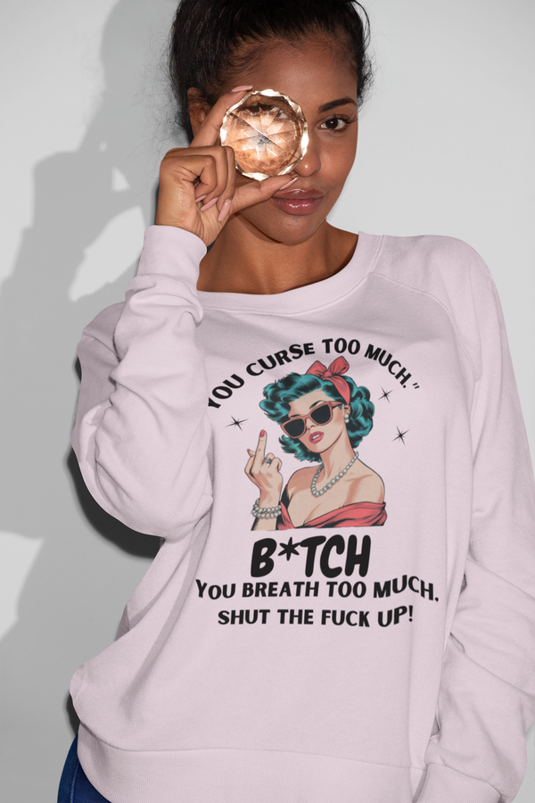 Sassy Retro Sweatshirt - Funny You Curse Too Much Top