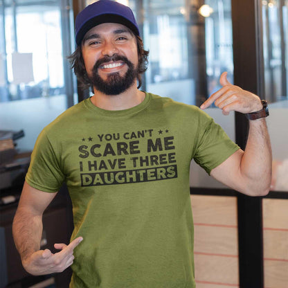 You Can't Scare Me, I Have Three Daughters, Funny Dad T-Shirt