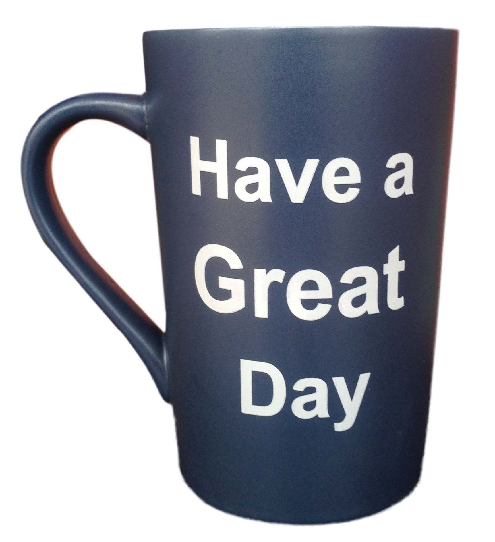 Funny Coffee Mug Have a Great Day Cup Blue