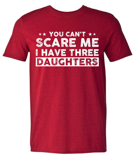 You Can't Scare Me, I Have Three Daughters, Funny Dad T-Shirt