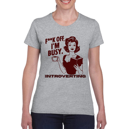 F*ck Off I'm Busy Introverting Ladies T-Shirt