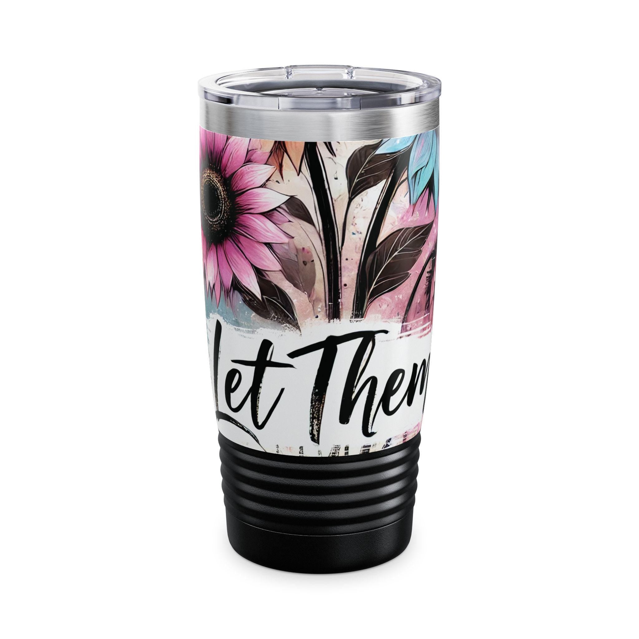 Colorful Let Them Floral Tumbler | Travel Mug, Coffee Cup, Gift for Nature Lovers, Inspirational Drinkware