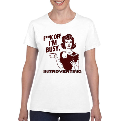 F*ck Off I'm Busy Introverting Ladies T-Shirt