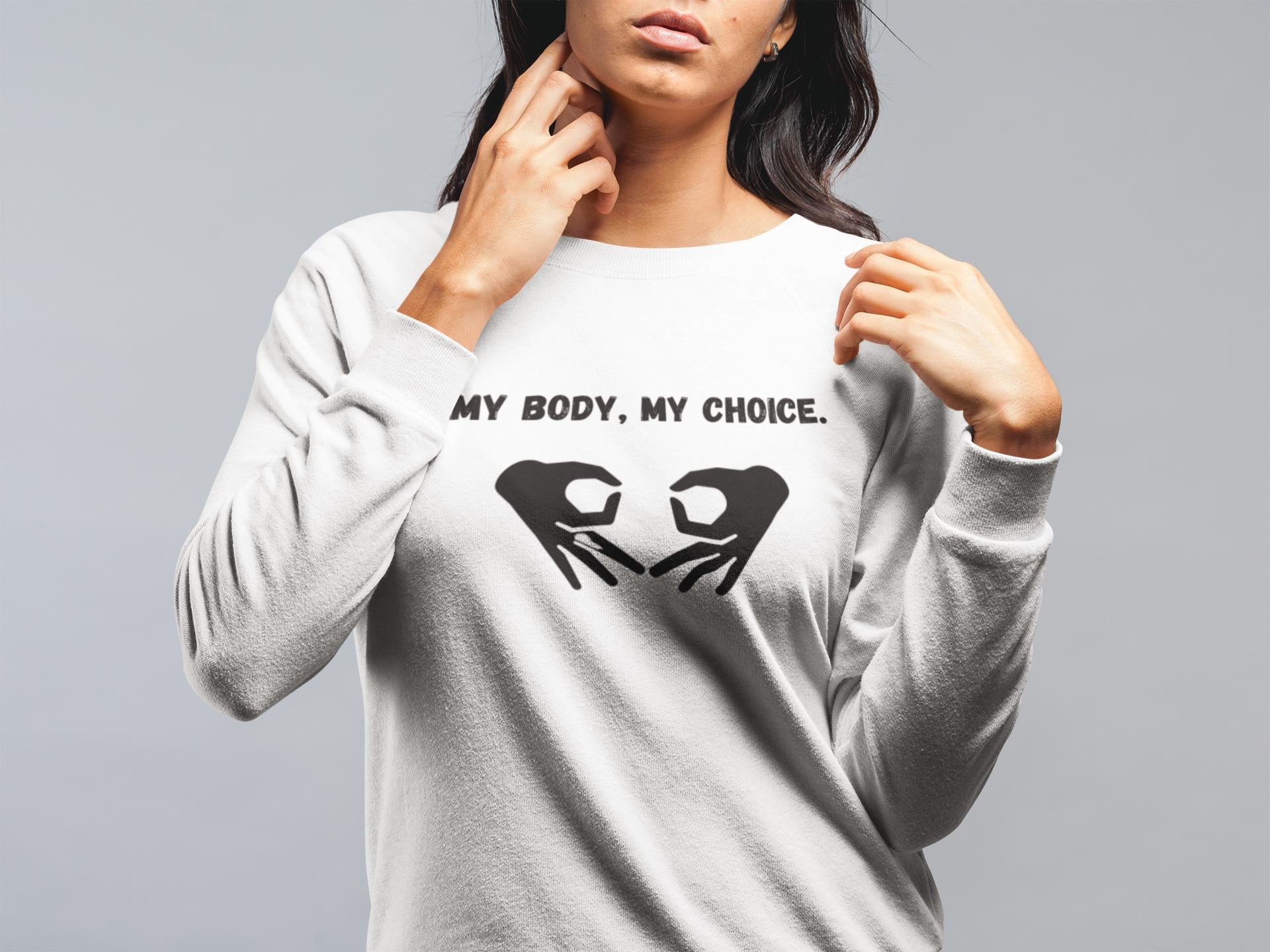 My Body My Choice Sweatshirt - Pro-Choice Feminist Apparel - Women's Rights Activism - Empowerment Clothing