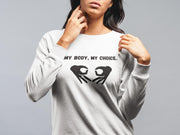 My Body My Choice Sweatshirt - Pro-Choice Feminist Apparel - Women's Rights Activism - Empowerment Clothing