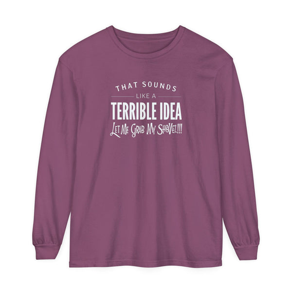 Funny Sarcastic Women's Tee - Terrible Idea, Grab My Shovel