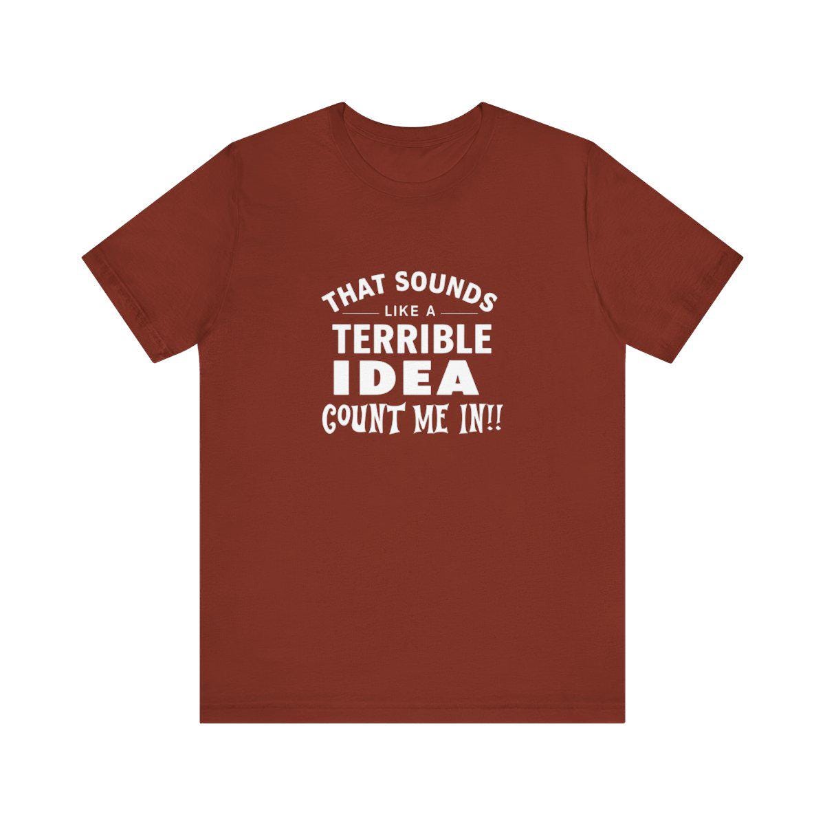 Quirky Quote Print - That Sounds Like a Terrible Idea T-Shirt