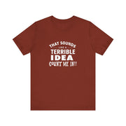 Quirky Quote Print - That Sounds Like a Terrible Idea T-Shirt