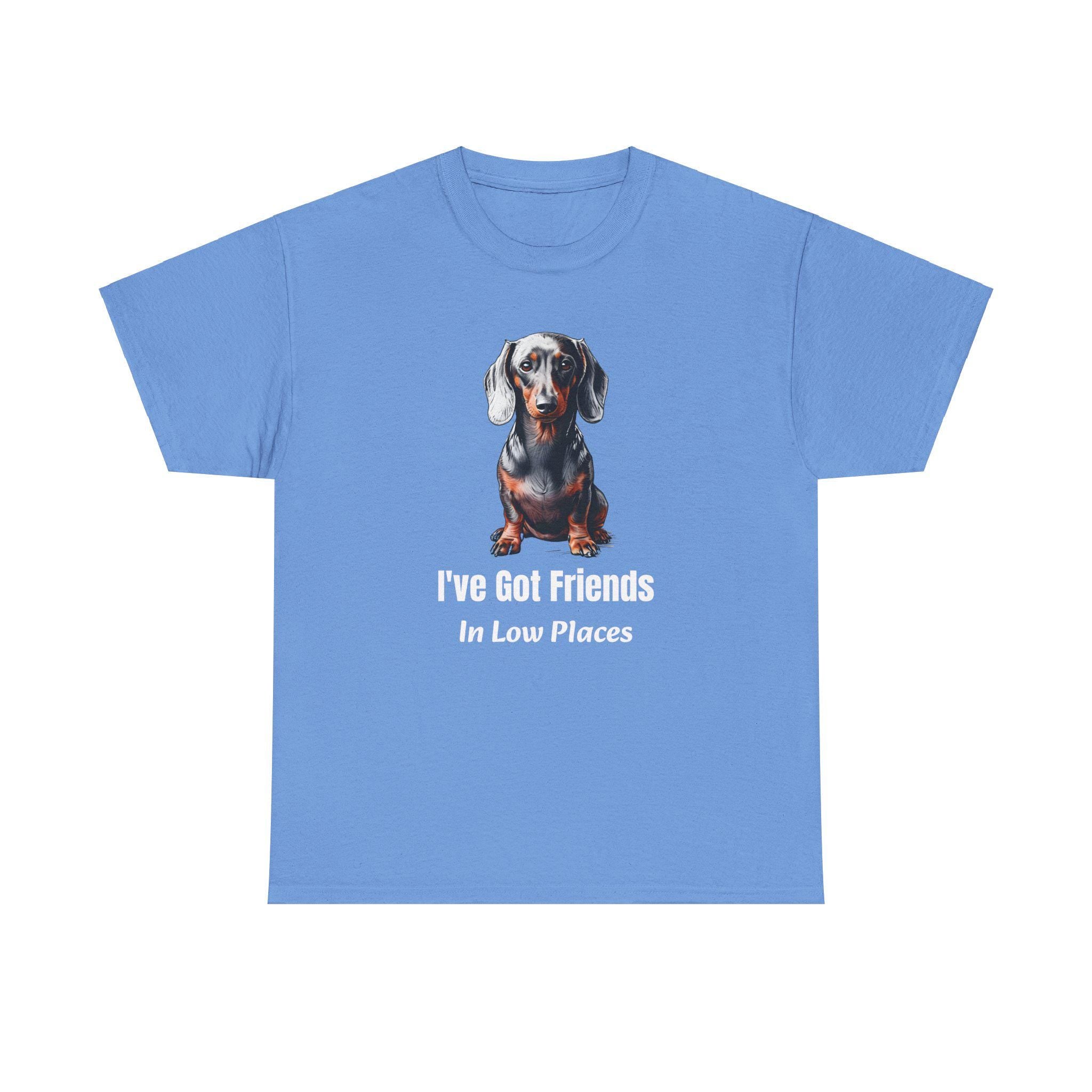 Dachshund Shirt - I've Got Friends In Low Places - Funny Dog Lover Gift - Doxie Mom Tee