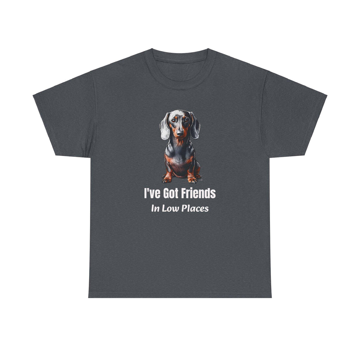 Dachshund Shirt - I've Got Friends In Low Places - Funny Dog Lover Gift - Doxie Mom Tee