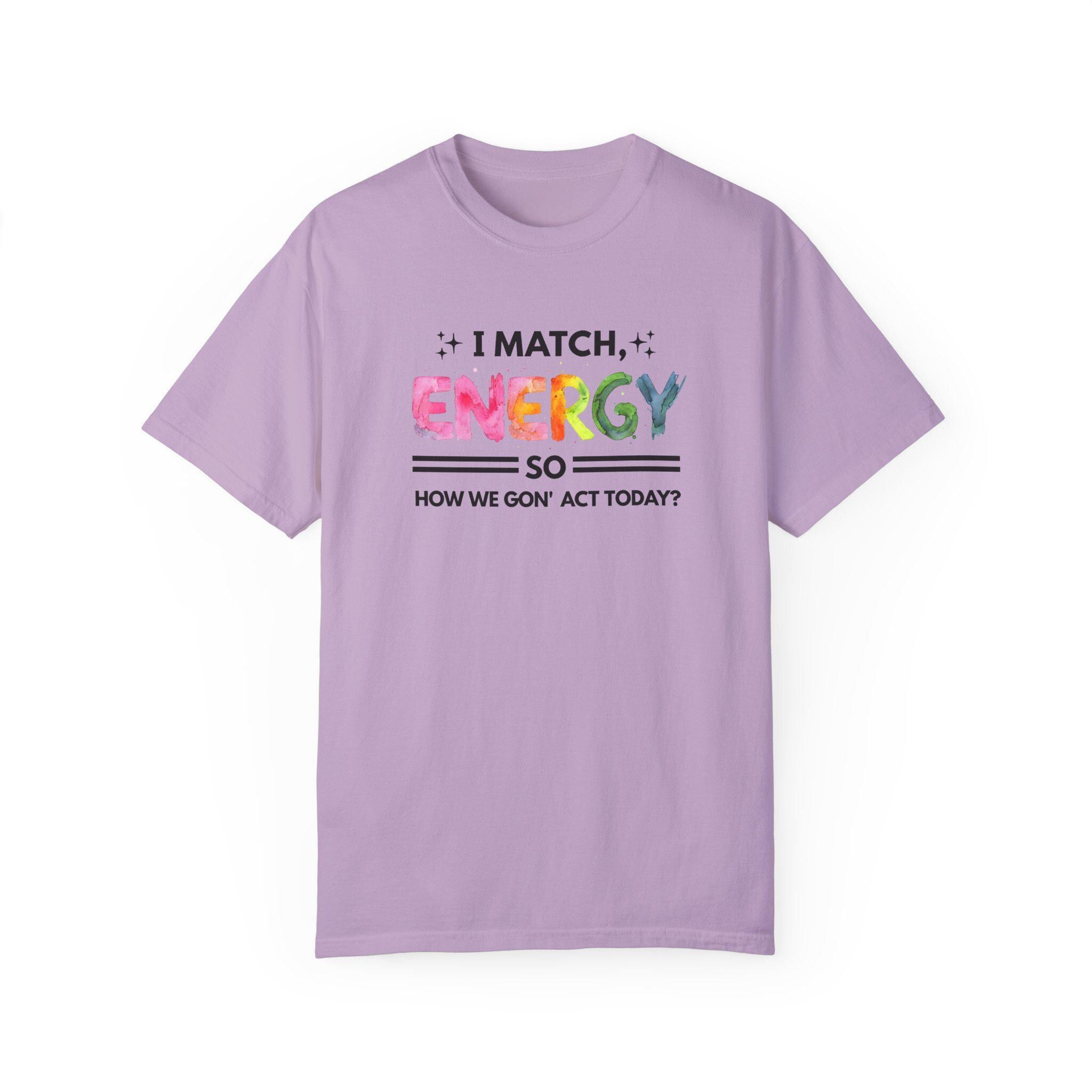 I Match Your Energy Tshirts - Sarcastic Best Friend Tees