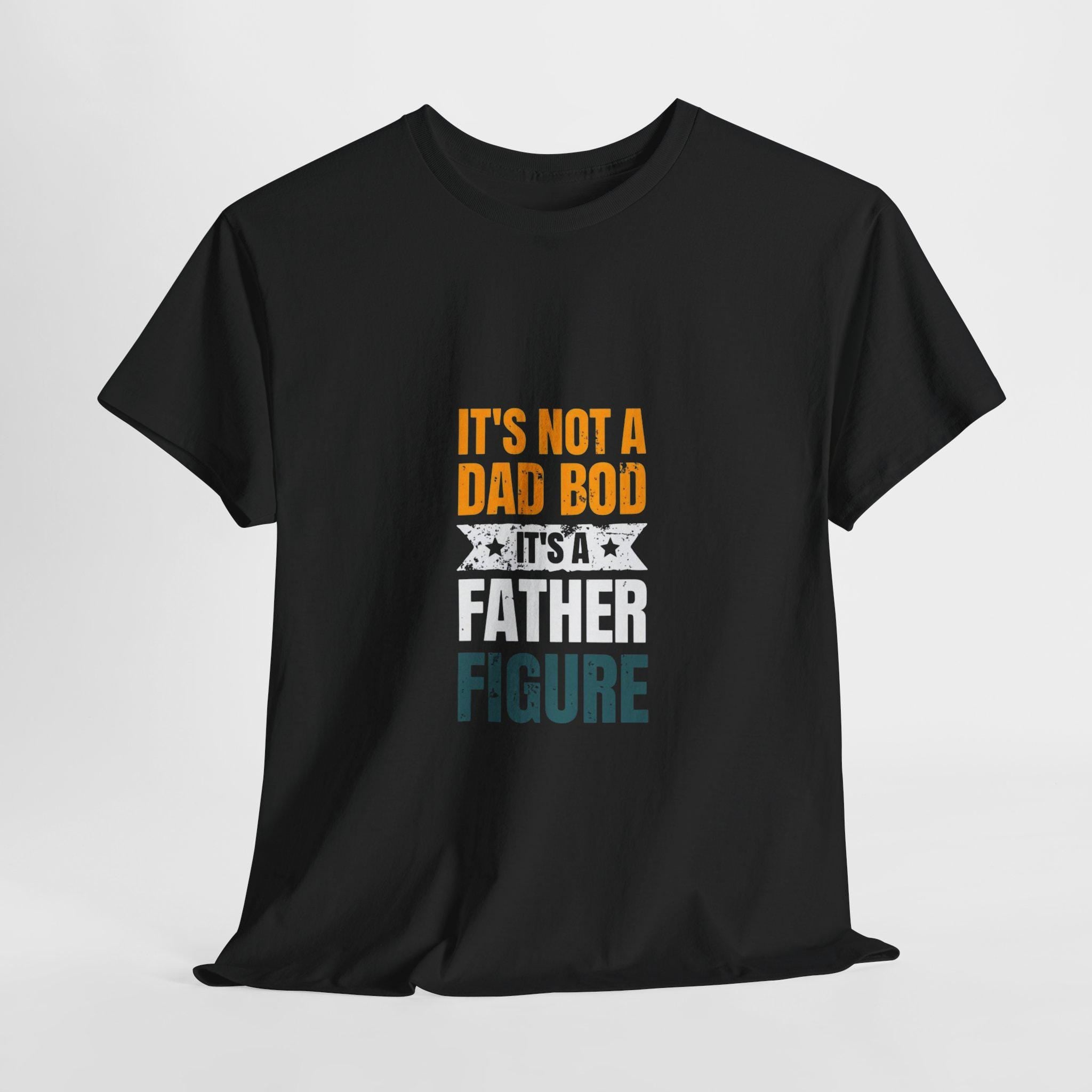 It&#39;s Not A Dad Bod - Father Figure Shirt - Funny Dad Gift - Unique Father&#39;s Day Tee