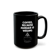 Funny Coffee Mug - Sarcastic Humor Gift - Murder is Wrong Quote