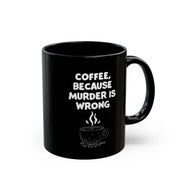Funny Coffee Mug - Sarcastic Humor Gift - Murder is Wrong Quote