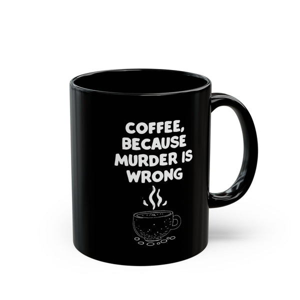 Funny Coffee Mug - Sarcastic Humor Gift - Murder is Wrong Quote