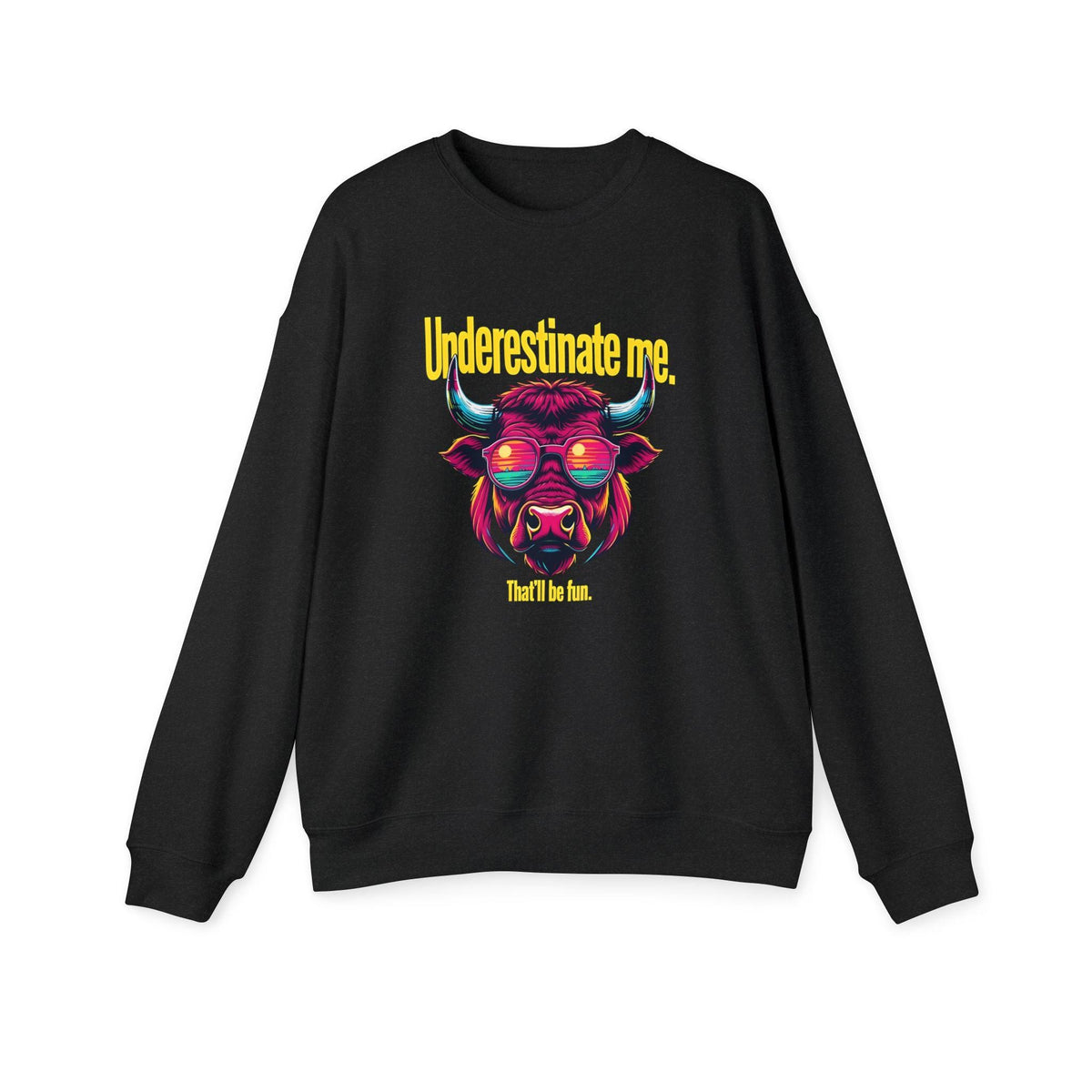 Underestimate Me That'll Be Fun Sweatshirt - Motivational Goal Getter Hoodie - Funny Saying Crewneck