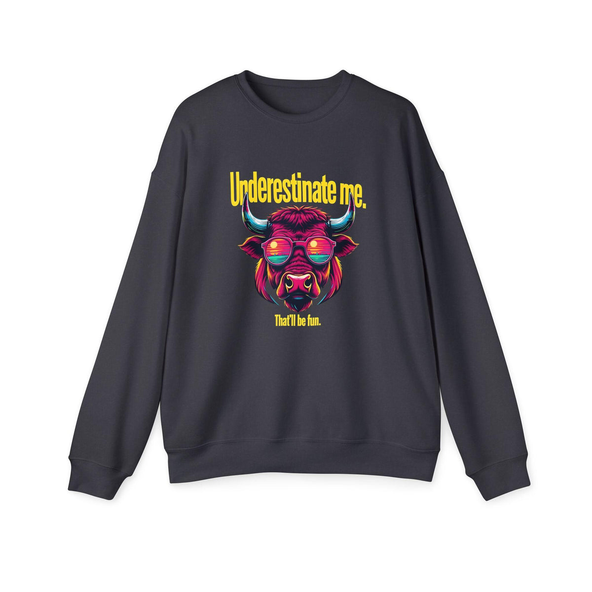 Underestimate Me That'll Be Fun Sweatshirt - Motivational Goal Getter Hoodie - Funny Saying Crewneck