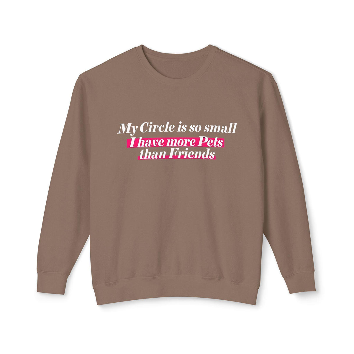 Cozy Up with Humor: 'My Circle is So Small I Have More Pets Than Friends' Sweater!