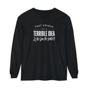 Funny Sarcastic Women's Tee - Terrible Idea, Grab My Shovel