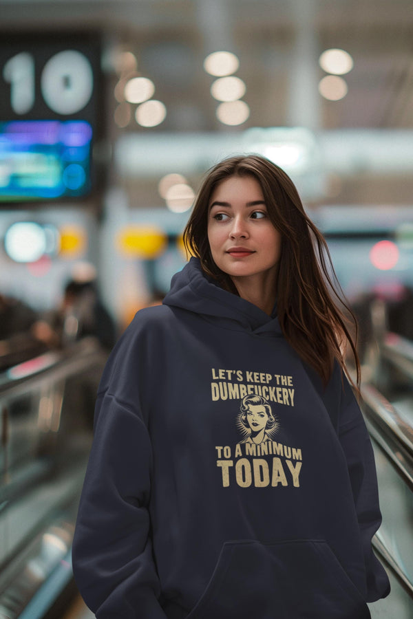 Let's Keep The Dumbfuckery To A Minimum Today - Cute Coworker Gift - Funny Women Shirt - Humorous Sarcastic Hoodie