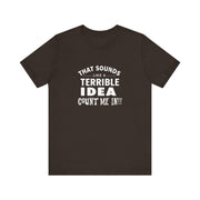 Quirky Quote Print - That Sounds Like a Terrible Idea T-Shirt