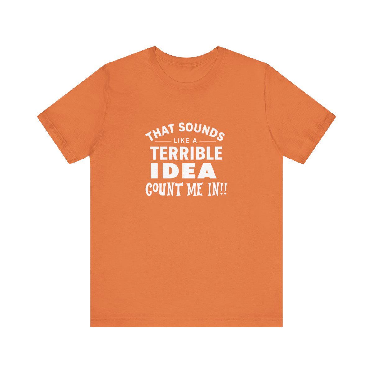 Quirky Quote Print - That Sounds Like a Terrible Idea T-Shirt