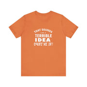 Quirky Quote Print - That Sounds Like a Terrible Idea T-Shirt