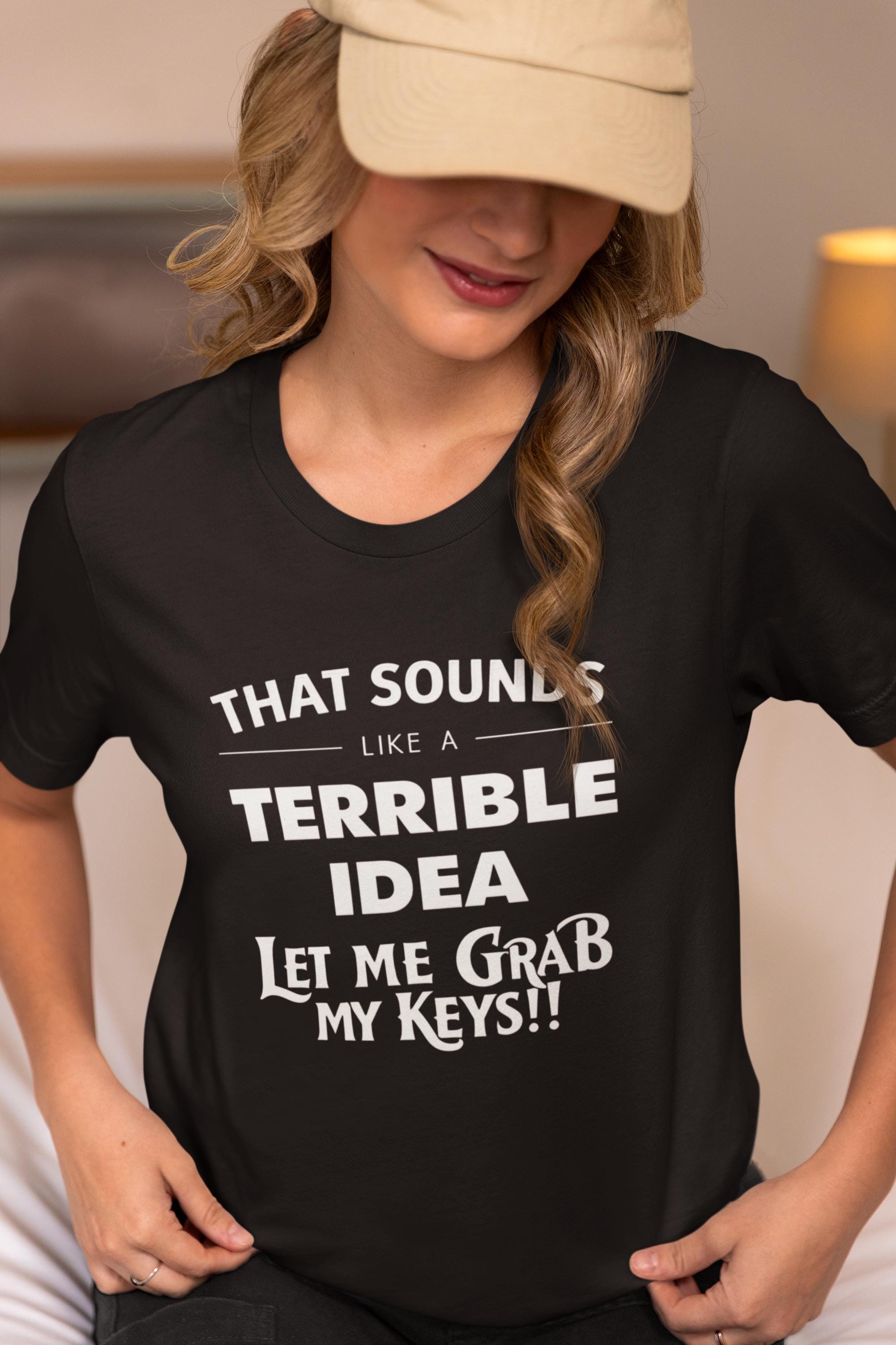 Quirky Quote Print - That Sounds Like a Terrible Idea T-Shirt