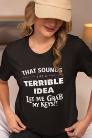 Quirky Quote Print - That Sounds Like a Terrible Idea T-Shirt