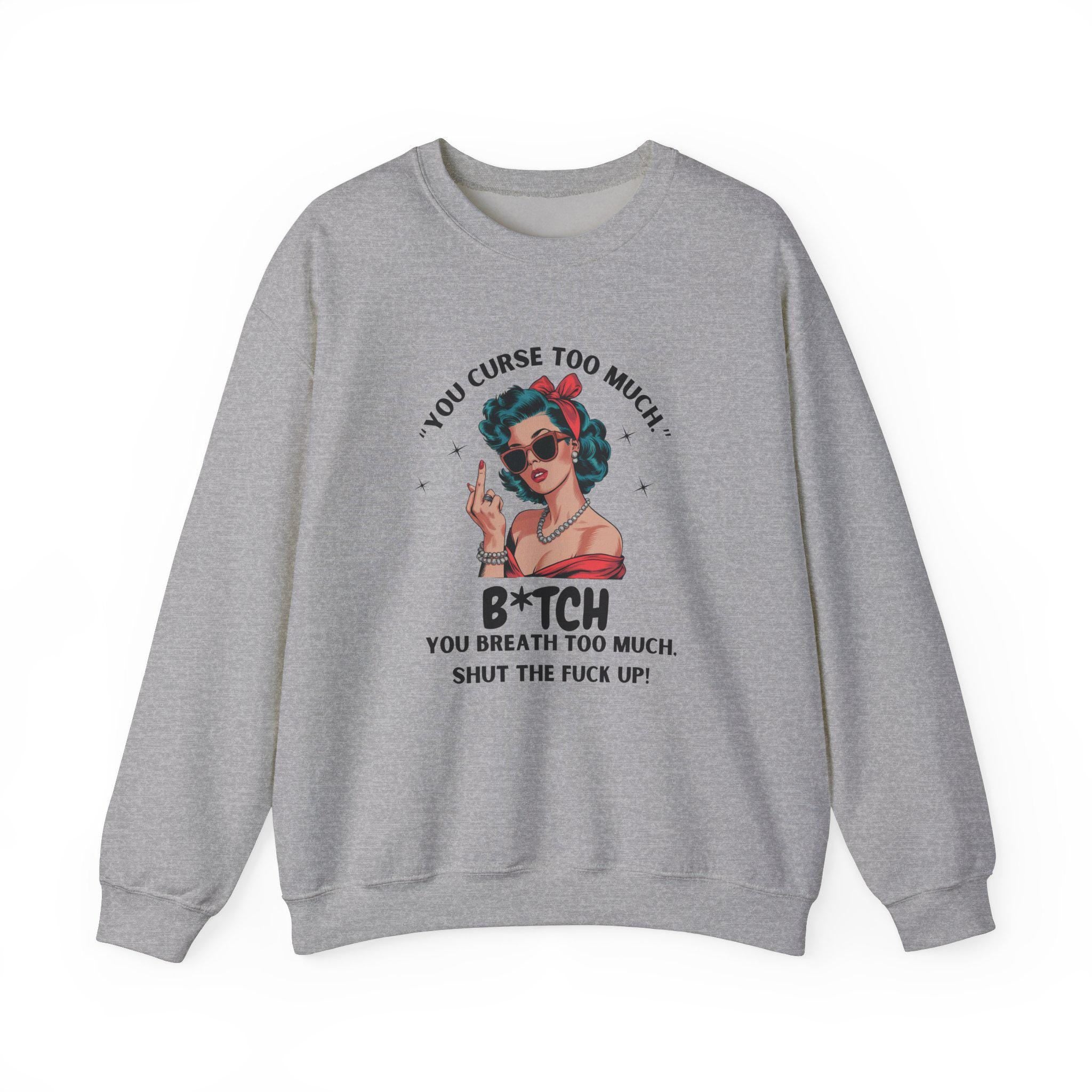 Sassy Retro Sweatshirt - Funny You Curse Too Much Top - Graphic Sweatshirt