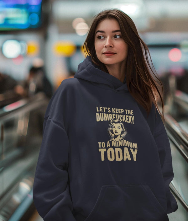 Let's Keep The Dumbfuckery To A Minimum Today - Cute Coworker Gift - Funny Women Shirt - Humorous Sarcastic Hoodie