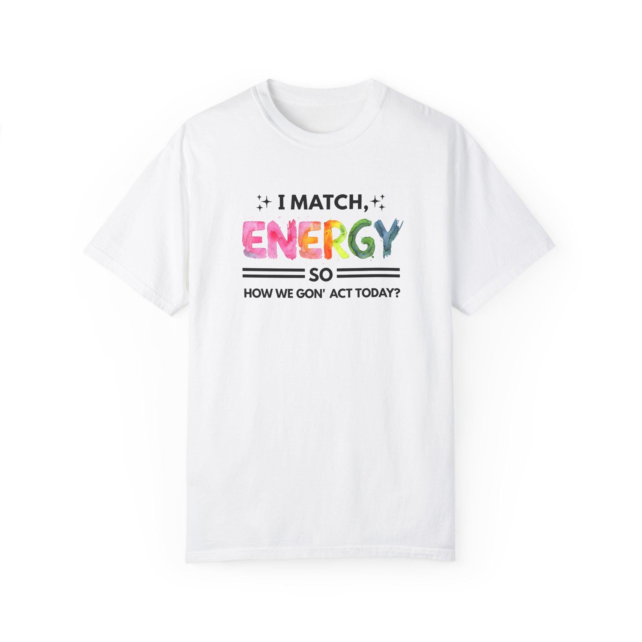 I Match Your Energy Tshirts - Sarcastic Best Friend Tees