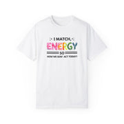 I Match Your Energy Tshirts - Sarcastic Best Friend Tees