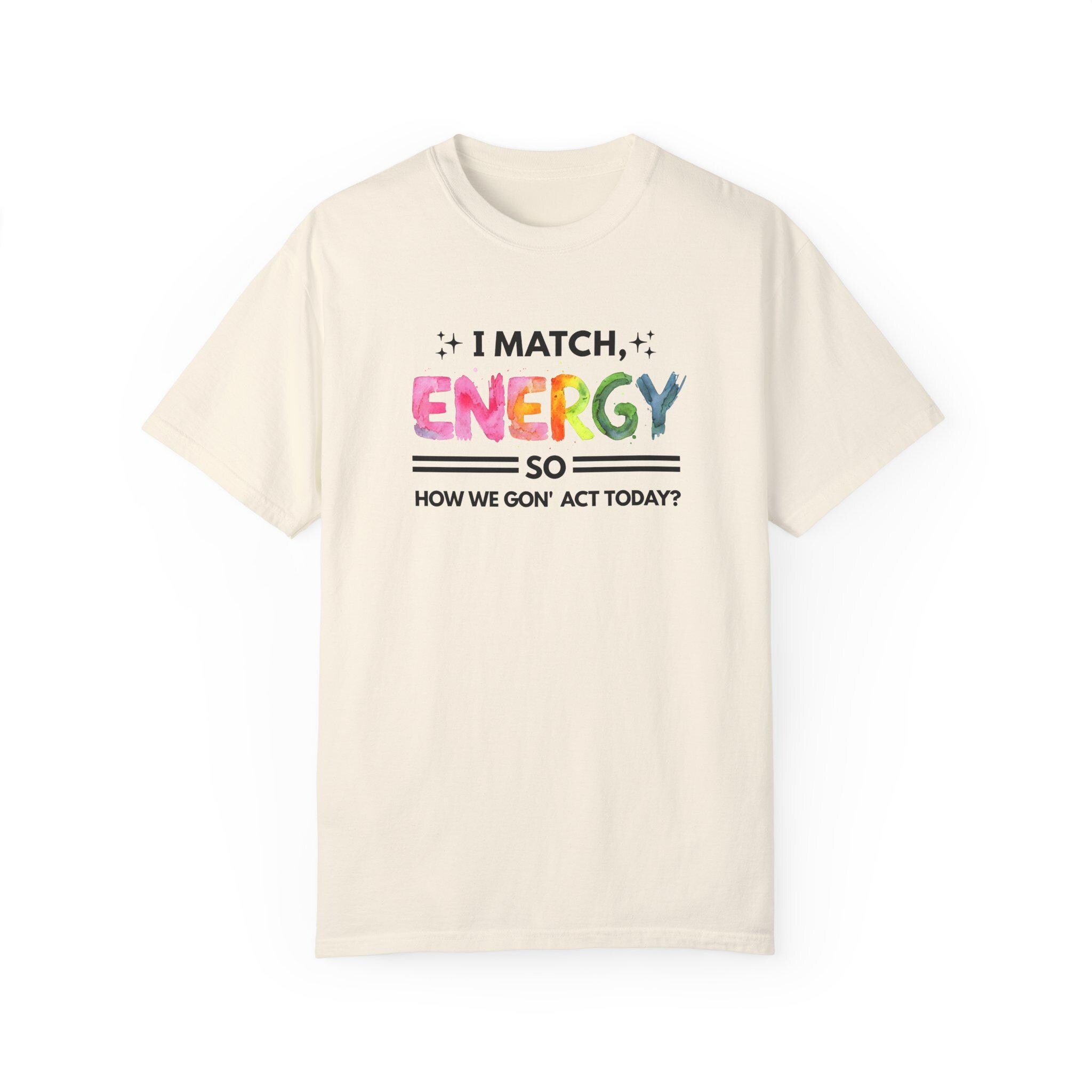 I Match Your Energy Tshirts - Sarcastic Best Friend Tees