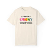I Match Your Energy Tshirts - Sarcastic Best Friend Tees