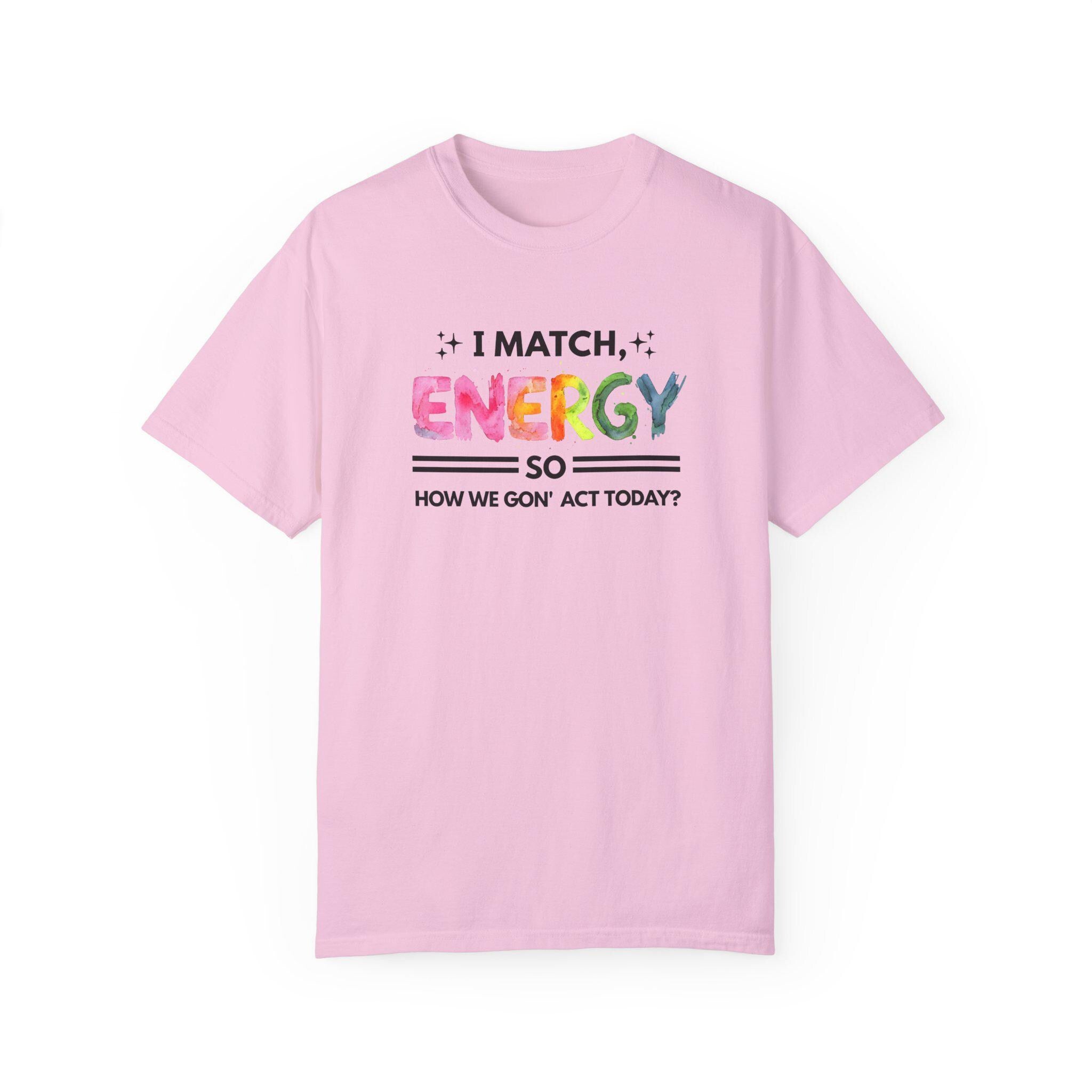 I Match Your Energy Tshirts - Sarcastic Best Friend Tees