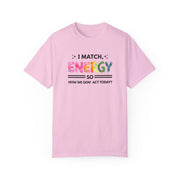 I Match Your Energy Tshirts - Sarcastic Best Friend Tees