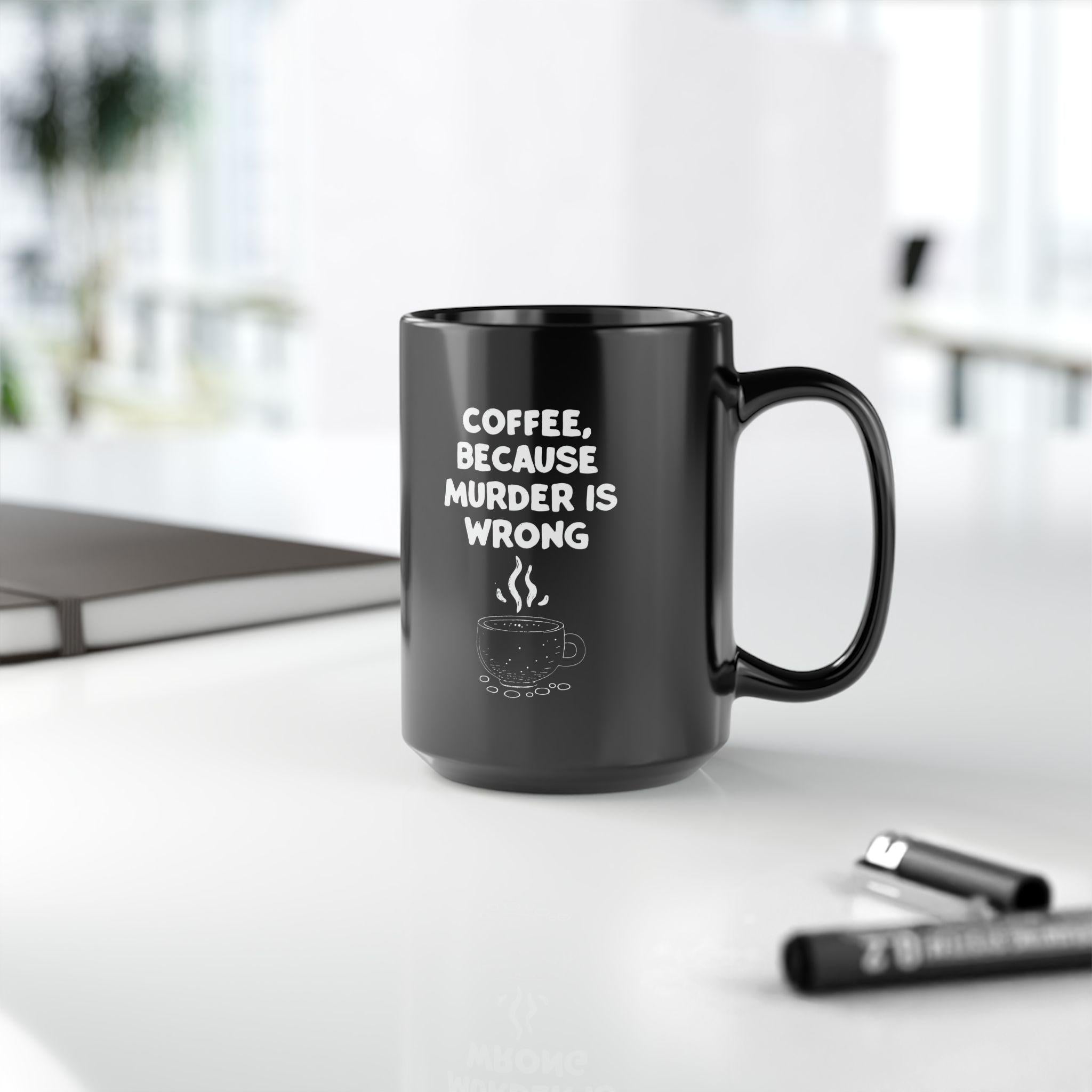 Funny Coffee Mug - Sarcastic Humor Gift - Murder is Wrong Quote