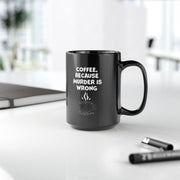 Funny Coffee Mug - Sarcastic Humor Gift - Murder is Wrong Quote