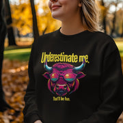 Underestimate Me That'll Be Fun Sweatshirt - Motivational Goal Getter Hoodie - Funny Saying Crewneck