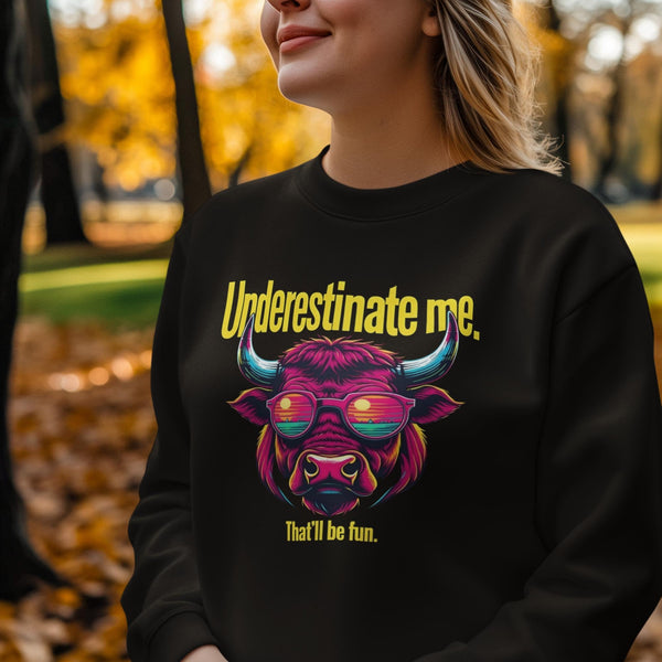 Underestimate Me That'll Be Fun Sweatshirt - Motivational Goal Getter Hoodie - Funny Saying Crewneck