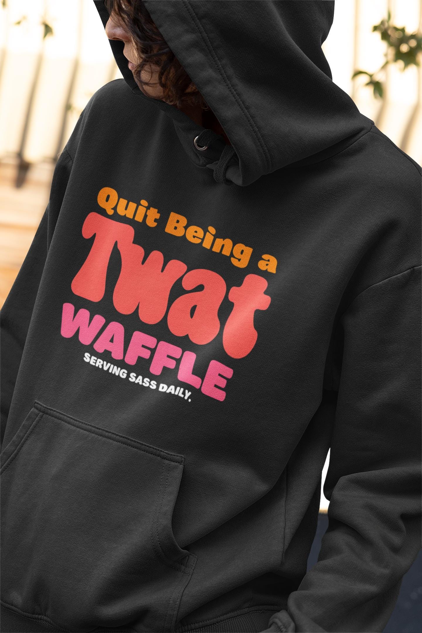Sarcastic Quit Being a Twat Waffle Hoodie -  Sassy Quirky Hoodie Gift for Best Friend