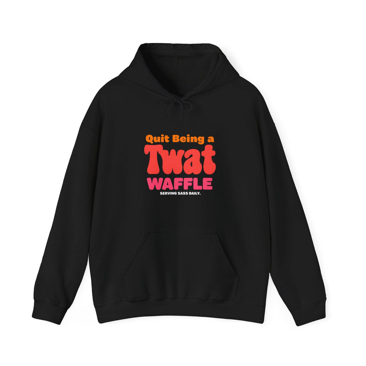 Sarcastic Quit Being a Twat Waffle Hoodie -  Sassy Quirky Hoodie Gift for Best Friend
