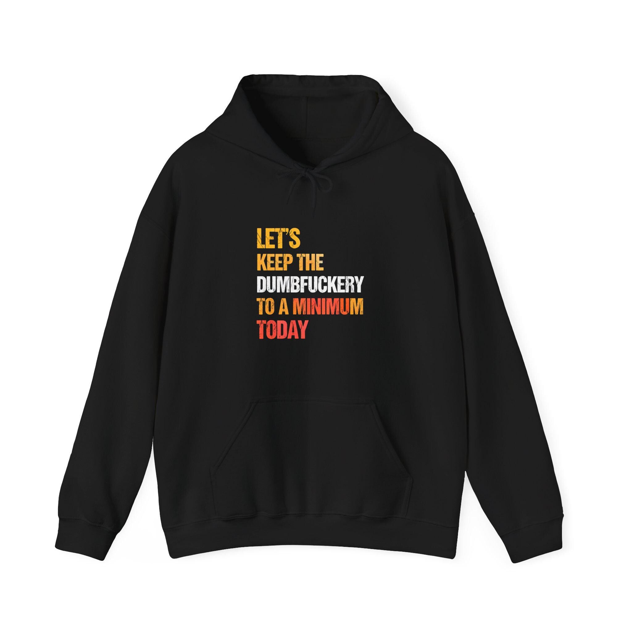 Let&#39;s Keep the Dumbfuckery to a Minimum Today Hoodie, Funny Bad Bitch Sweatshirt, Mom Life Hoodie