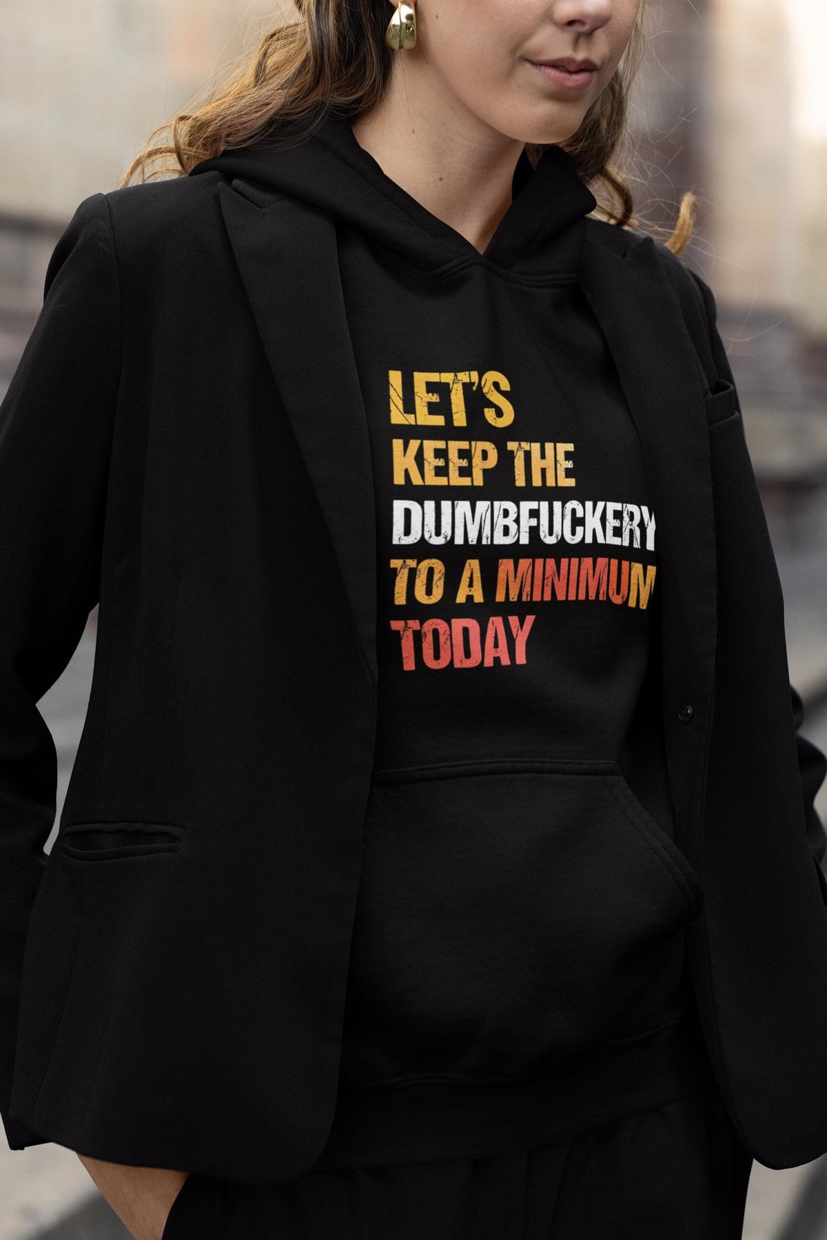 Lets Keep the Dumbfuckery to a Minimum Today Hoodie, Funny Bad Bitch Sweatshirt, Mom Life Hoodie
