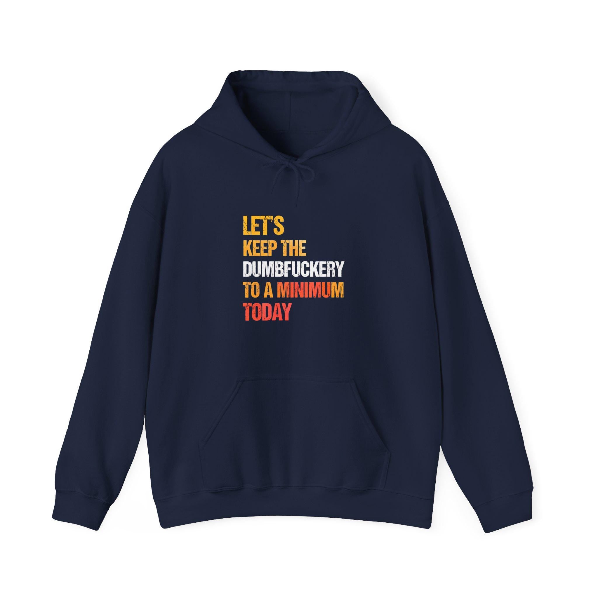 Let&#39;s Keep the Dumbfuckery to a Minimum Today Hoodie, Funny Bad Bitch Sweatshirt, Mom Life Hoodie