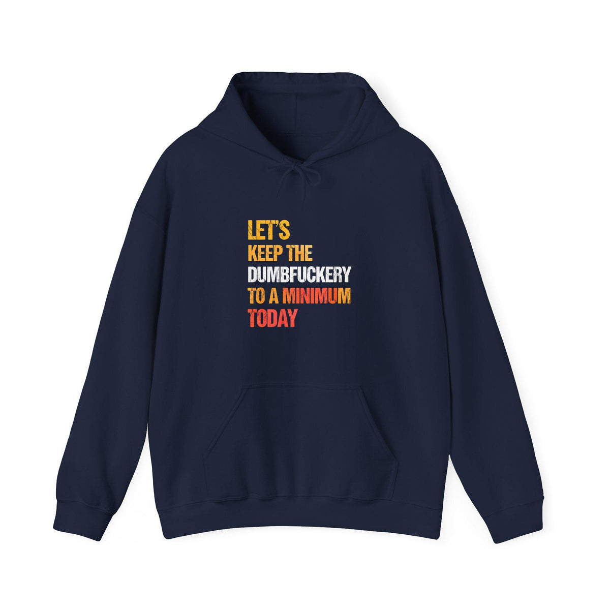 Let's Keep the Dumbfuckery to a Minimum Today Hoodie, Funny Bad Bitch Sweatshirt, Mom Life Hoodie