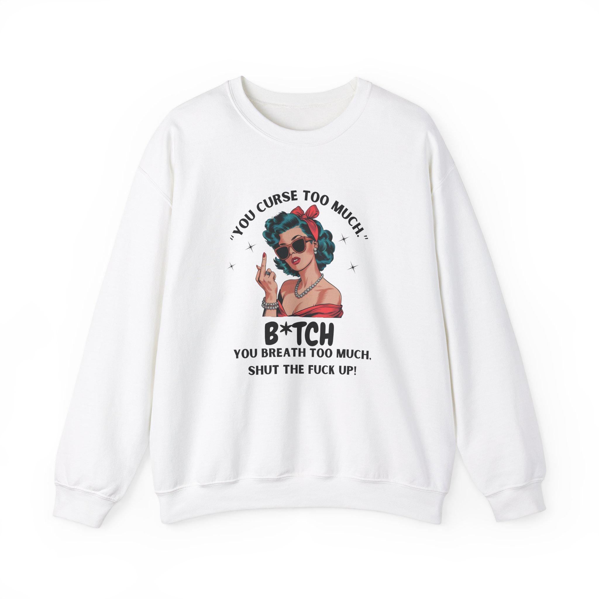 Sassy Retro Sweatshirt - Funny You Curse Too Much Top - Graphic Sweatshirt
