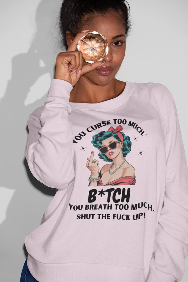 Sassy Retro Sweatshirt - Funny You Curse Too Much Top - Graphic Sweatshirt
