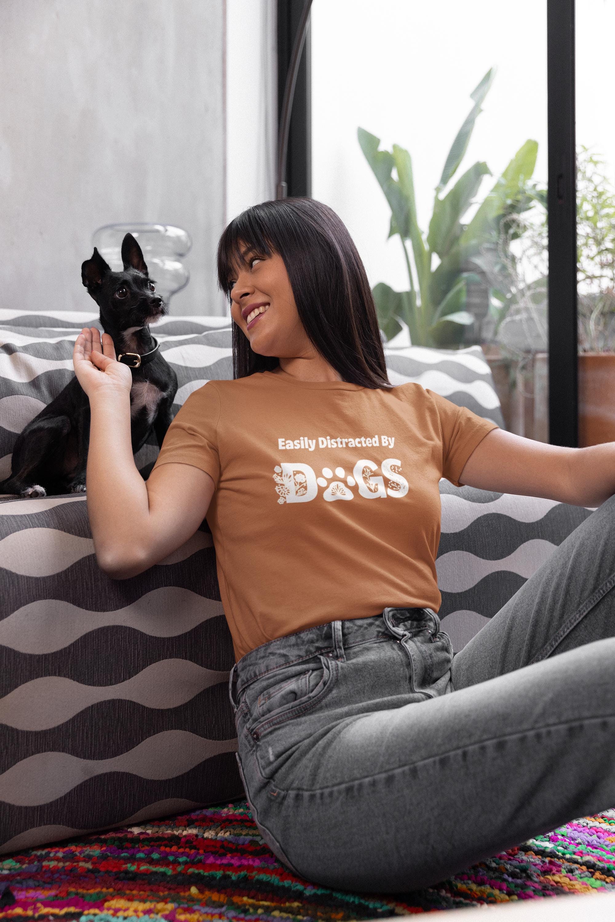 Easily Distracted by Dogs - Dog Lover Shirt - Perfect Gift for Dog Moms - Cute Animal Lover Tee